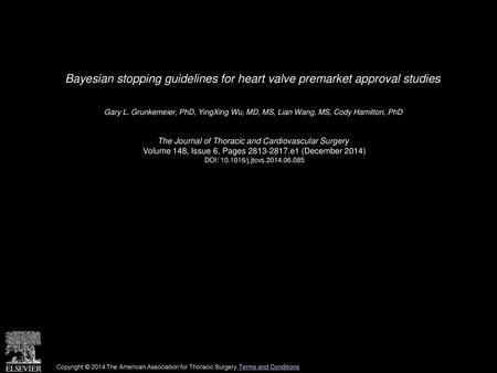 Bayesian stopping guidelines for heart valve premarket approval studies  Gary L. Grunkemeier, PhD, YingXing Wu, MD, MS, Lian Wang, MS, Cody Hamilton, PhD 