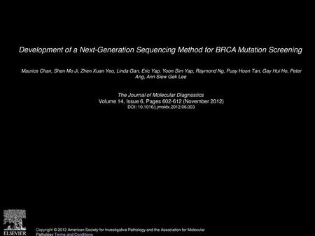 Development of a Next-Generation Sequencing Method for BRCA Mutation Screening  Maurice Chan, Shen Mo Ji, Zhen Xuan Yeo, Linda Gan, Eric Yap, Yoon Sim.