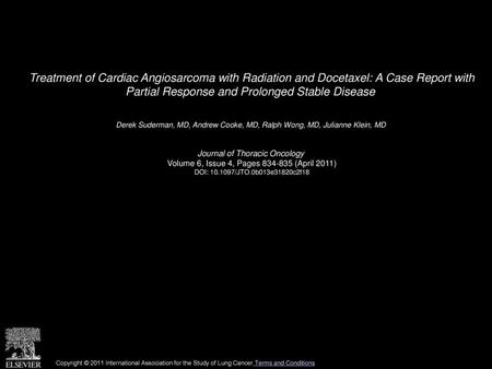 Treatment of Cardiac Angiosarcoma with Radiation and Docetaxel: A Case Report with Partial Response and Prolonged Stable Disease  Derek Suderman, MD,