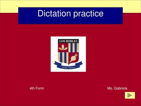 Dictation practice 4th Form   Ms. Gabriela.