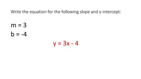 Write the equation for the following slope and y-intercept: