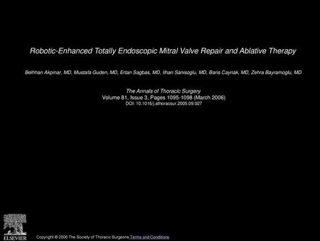 Robotic-Enhanced Totally Endoscopic Mitral Valve Repair and Ablative Therapy  Belhhan Akpinar, MD, Mustafa Guden, MD, Ertan Sagbas, MD, Ilhan Sanisoglu,