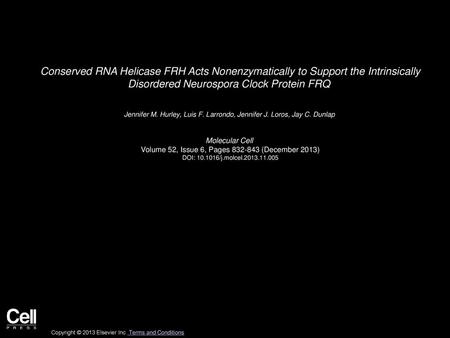 Conserved RNA Helicase FRH Acts Nonenzymatically to Support the Intrinsically Disordered Neurospora Clock Protein FRQ  Jennifer M. Hurley, Luis F. Larrondo,