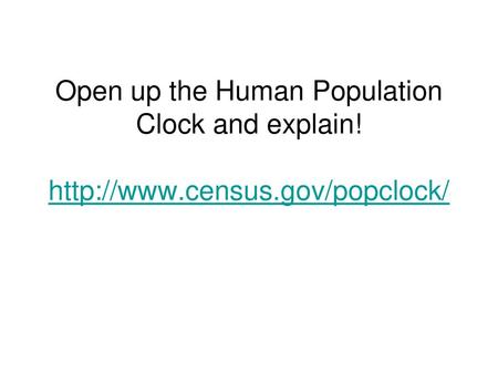 Open up the Human Population Clock and explain.   census