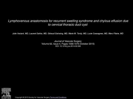 Lymphovenous anastomosis for recurrent swelling syndrome and chylous effusion due to cervical thoracic duct cyst  Julie Veziant, MD, Laurent Sakka, MD,