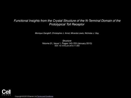 Functional Insights from the Crystal Structure of the N-Terminal Domain of the Prototypical Toll Receptor  Monique Gangloff, Christopher J. Arnot, Miranda.