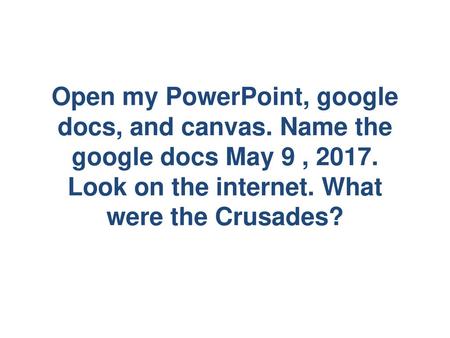 Open my PowerPoint, google docs, and canvas