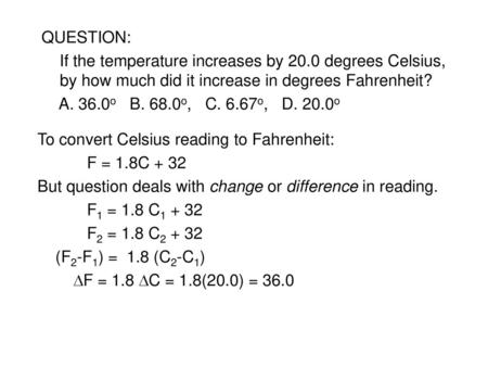 To convert Celsius reading to Fahrenheit: F = 1.8C + 32