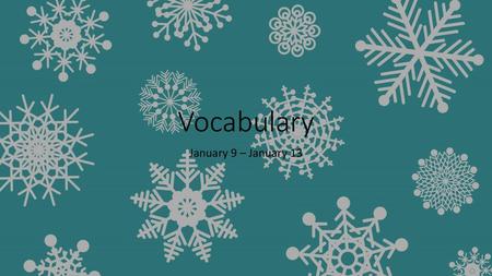 Vocabulary January 9 – January 13.