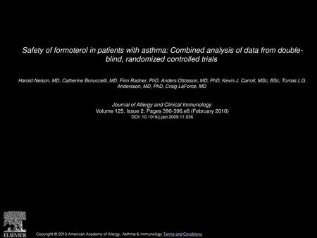 Safety of formoterol in patients with asthma: Combined analysis of data from double- blind, randomized controlled trials  Harold Nelson, MD, Catherine.