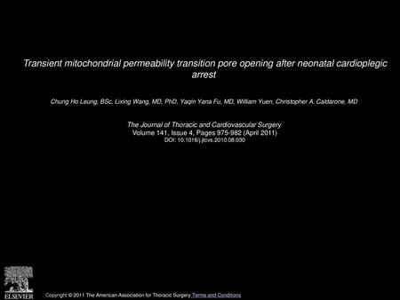 Transient mitochondrial permeability transition pore opening after neonatal cardioplegic arrest  Chung Ho Leung, BSc, Lixing Wang, MD, PhD, Yaqin Yana.