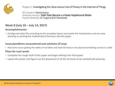 Project 1: Investigating the Value versus Cost of Privacy in the Internet of Things REU Student: Patrick Dorton Graduate mentors: Salih Safa Bacanli.