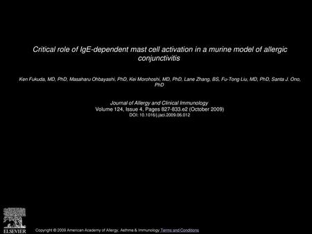 Critical role of IgE-dependent mast cell activation in a murine model of allergic conjunctivitis  Ken Fukuda, MD, PhD, Masaharu Ohbayashi, PhD, Kei Morohoshi,