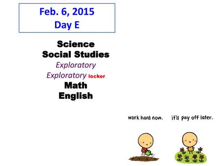 Feb. 6, 2015 Day E Science Social Studies Exploratory