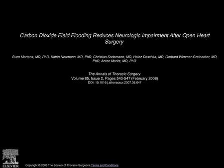 Carbon Dioxide Field Flooding Reduces Neurologic Impairment After Open Heart Surgery  Sven Martens, MD, PhD, Katrin Neumann, MD, PhD, Christian Sodemann,