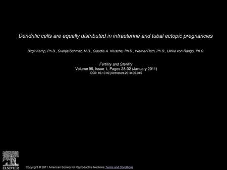 Dendritic cells are equally distributed in intrauterine and tubal ectopic pregnancies  Birgit Kemp, Ph.D., Svenja Schmitz, M.D., Claudia A. Krusche, Ph.D.,