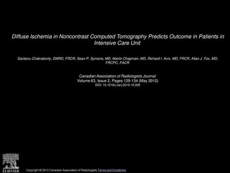 Diffuse Ischemia in Noncontrast Computed Tomography Predicts Outcome in Patients in Intensive Care Unit  Santanu Chakraborty, DMRD, FRCR, Sean P. Symons,