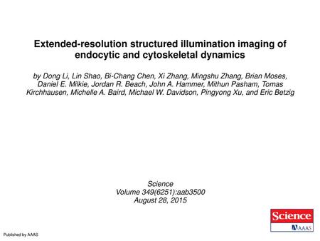 Extended-resolution structured illumination imaging of endocytic and cytoskeletal dynamics by Dong Li, Lin Shao, Bi-Chang Chen, Xi Zhang, Mingshu Zhang,