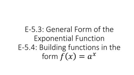 E-5. 3: General Form of the Exponential Function E-5