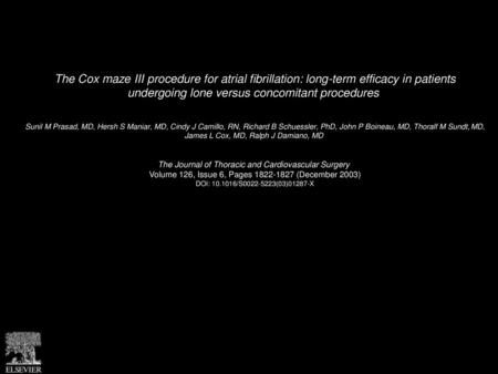 The Cox maze III procedure for atrial fibrillation: long-term efficacy in patients undergoing lone versus concomitant procedures  Sunil M Prasad, MD,