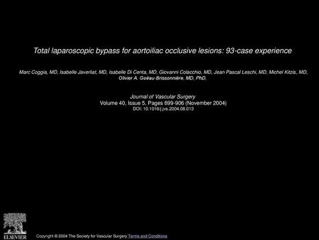 Total laparoscopic bypass for aortoiliac occlusive lesions: 93-case experience  Marc Coggia, MD, Isabelle Javerliat, MD, Isabelle Di Centa, MD, Giovanni.