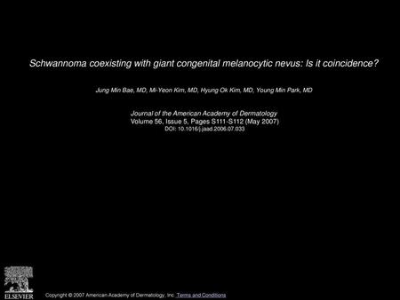 Schwannoma coexisting with giant congenital melanocytic nevus: Is it coincidence?  Jung Min Bae, MD, Mi-Yeon Kim, MD, Hyung Ok Kim, MD, Young Min Park,