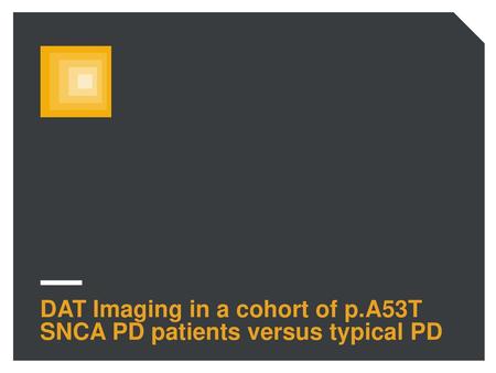 DAT Imaging in a cohort of p.A53T SNCA PD patients versus typical PD