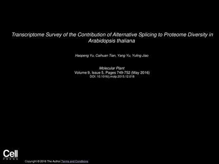 Transcriptome Survey of the Contribution of Alternative Splicing to Proteome Diversity in Arabidopsis thaliana  Haopeng Yu, Caihuan Tian, Yang Yu, Yuling.