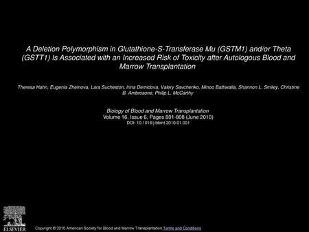 A Deletion Polymorphism in Glutathione-S-Transferase Mu (GSTM1) and/or Theta (GSTT1) Is Associated with an Increased Risk of Toxicity after Autologous.