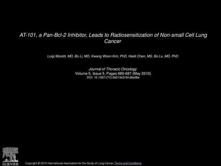 AT-101, a Pan-Bcl-2 Inhibitor, Leads to Radiosensitization of Non-small Cell Lung Cancer  Luigi Moretti, MD, Bo Li, MD, Kwang Woon Kim, PhD, Heidi Chen,