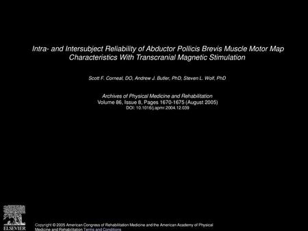 Intra- and Intersubject Reliability of Abductor Pollicis Brevis Muscle Motor Map Characteristics With Transcranial Magnetic Stimulation  Scott F. Corneal,