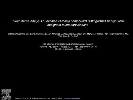 Quantitative analysis of exhaled carbonyl compounds distinguishes benign from malignant pulmonary disease  Michael Bousamra, MD, Erin Schumer, MS, MD,