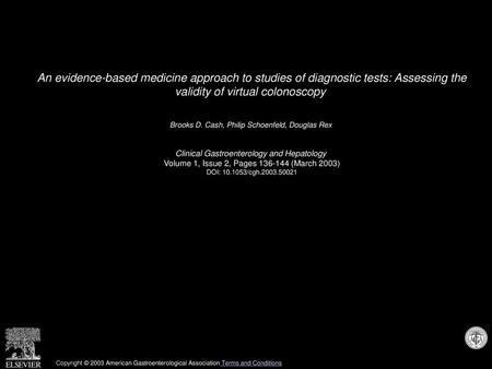 An evidence-based medicine approach to studies of diagnostic tests: Assessing the validity of virtual colonoscopy  Brooks D. Cash, Philip Schoenfeld,