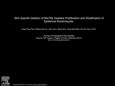 Skin-Specific Deletion of Mis18α Impedes Proliferation and Stratification of Epidermal Keratinocytes  Koog Chan Park, Minkyoung Lee, Yoon Jeon, Raok Jeon,