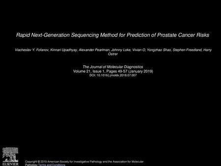 Rapid Next-Generation Sequencing Method for Prediction of Prostate Cancer Risks  Viacheslav Y. Fofanov, Kinnari Upadhyay, Alexander Pearlman, Johnny Loke,