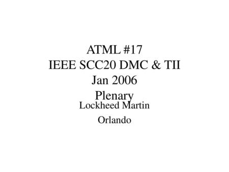 ATML #17 IEEE SCC20 DMC & TII Jan 2006 Plenary