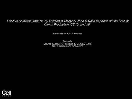 Positive Selection from Newly Formed to Marginal Zone B Cells Depends on the Rate of Clonal Production, CD19, and btk  Flavius Martin, John F. Kearney 