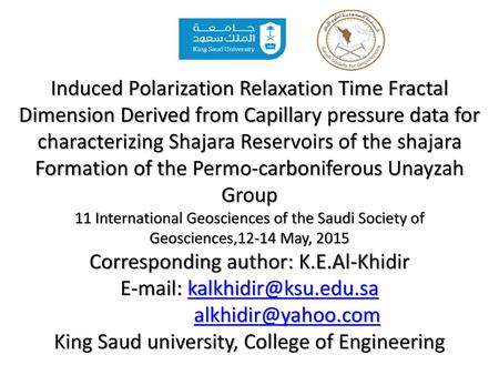 Induced Polarization Relaxation Time Fractal Dimension Derived from Capillary pressure data for characterizing Shajara Reservoirs of the shajara Formation.