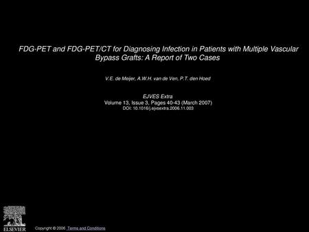 FDG-PET and FDG-PET/CT for Diagnosing Infection in Patients with Multiple Vascular Bypass Grafts: A Report of Two Cases  V.E. de Meijer, A.W.H. van de.