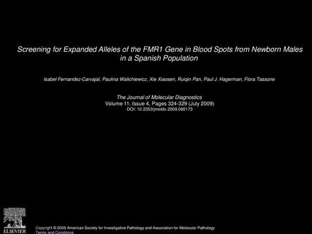 Screening for Expanded Alleles of the FMR1 Gene in Blood Spots from Newborn Males in a Spanish Population  Isabel Fernandez-Carvajal, Paulina Walichiewicz,