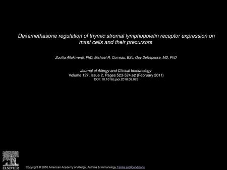 Dexamethasone regulation of thymic stromal lymphopoietin receptor expression on mast cells and their precursors  Zoulfia Allakhverdi, PhD, Michael R.