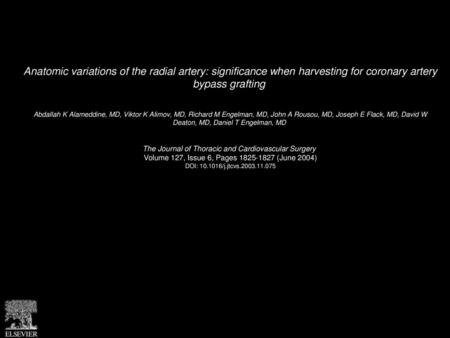 Anatomic variations of the radial artery: significance when harvesting for coronary artery bypass grafting  Abdallah K Alameddine, MD, Viktor K Alimov,