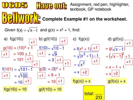 U6D5 Have out: Bellwork: Complete Example #1 on the worksheet. total: