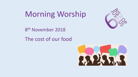 Morning Worship 8th November 2018 The cost of our food.