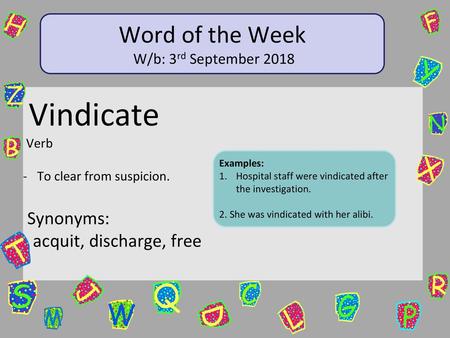 Word of the Week Vindicate Synonyms: - acquit, discharge, free