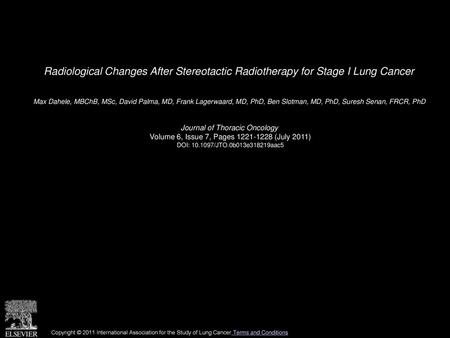 Radiological Changes After Stereotactic Radiotherapy for Stage I Lung Cancer  Max Dahele, MBChB, MSc, David Palma, MD, Frank Lagerwaard, MD, PhD, Ben Slotman,