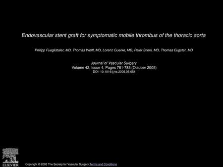 Endovascular stent graft for symptomatic mobile thrombus of the thoracic aorta  Philipp Fueglistaler, MD, Thomas Wolff, MD, Lorenz Guerke, MD, Peter Stierli,