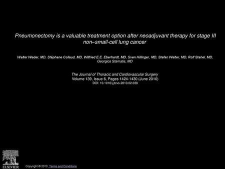 Pneumonectomy is a valuable treatment option after neoadjuvant therapy for stage III non–small-cell lung cancer  Walter Weder, MD, Stéphane Collaud, MD,