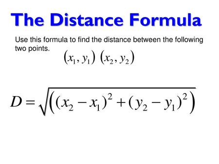 The Distance Formula Use this formula to find the distance between the following two points.