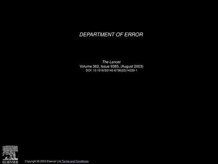 DEPARTMENT OF ERROR The Lancet Volume 362, Issue 9385, (August 2003)